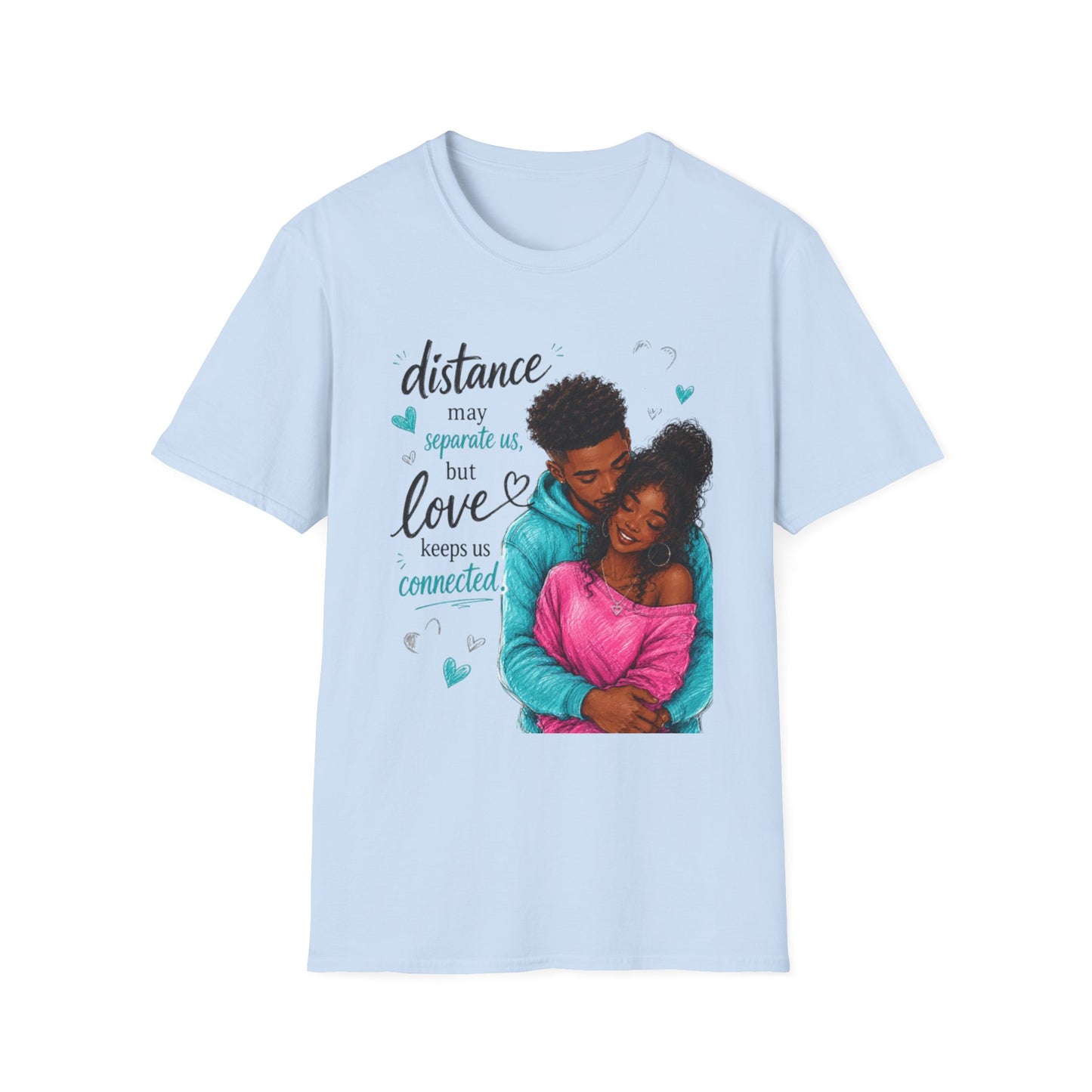 Distance May Separate Us But Love Keeps Us Connected T-Shirt | LDR Collection